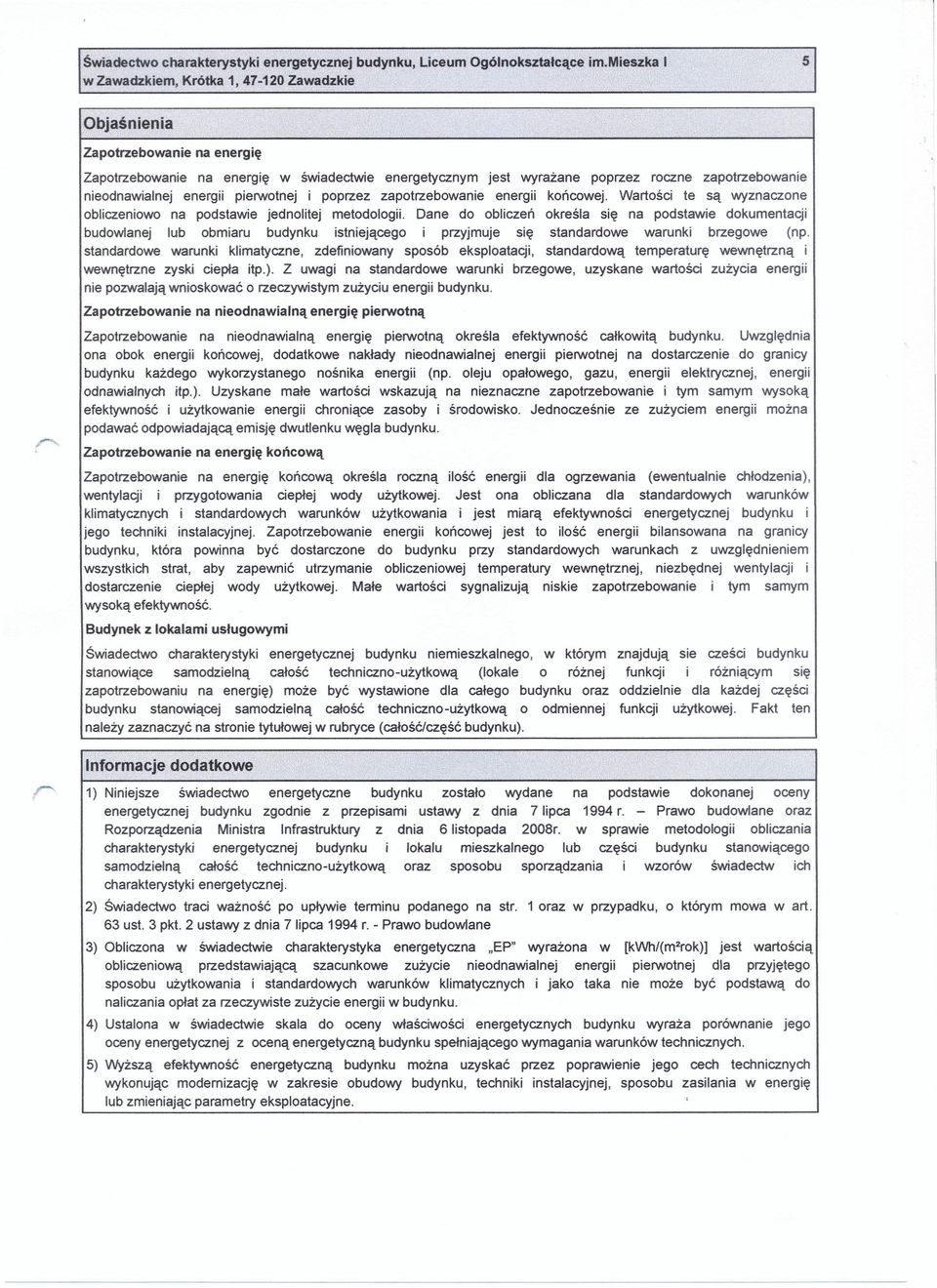 zapotrzebowanie energii końcowej. Wartości te są wyznaczone obiczeniowo na podstawie jednoitej metodoogii.