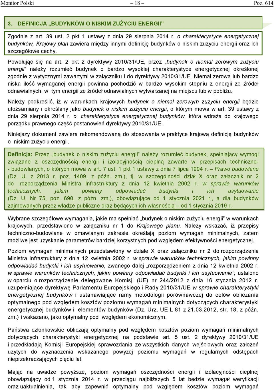 2 pkt 2 dyrektywy 2010/31/UE, przez budynek o niemal zerowym zużyciu energii należy rozumieć budynek o bardzo wysokiej charakterystyce energetycznej określonej zgodnie z wytycznymi zawartymi w