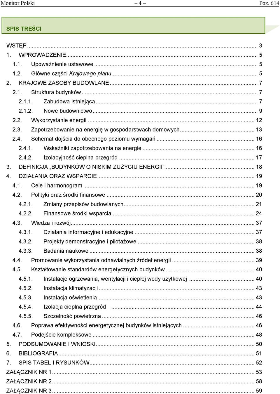 Schemat dojścia do obecnego poziomu wymagań... 16 2.4.1. Wskaźniki zapotrzebowania na energię... 16 2.4.2. Izolacyjność cieplna przegród... 17 3. DEFINICJA BUDYNKÓW O NISKIM ZUŻYCIU ENERGII... 18 4.