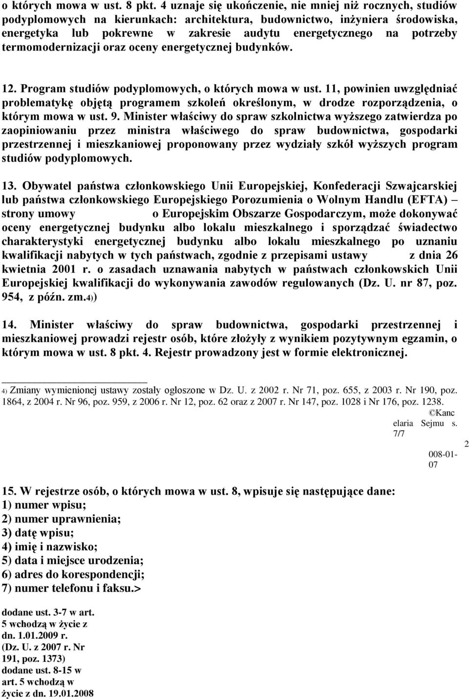 potrzeby termomodernizacji oraz oceny energetycznej budynków. 12. Program studiów podyplomowych, o których mowa w ust.