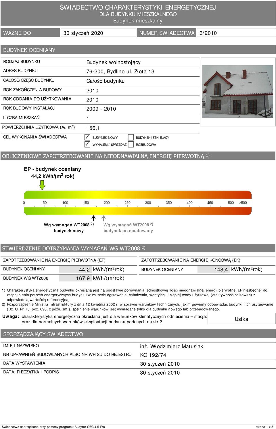 Złota 13 CAŁOŚĆ/CZĘŚĆ BUDYNKU Całość budynku ROK ZAKOŃCZENIA BUDOWY 2010 ROK ODDANIA DO UŻYTKOWANIA 2010 ROK BUDOWY INSTALACJI 2009-2010 LICZBA MIESZKAŃ 1 CEL WYKONANIA ŚWIADECTWA BUDYNEK NOWY