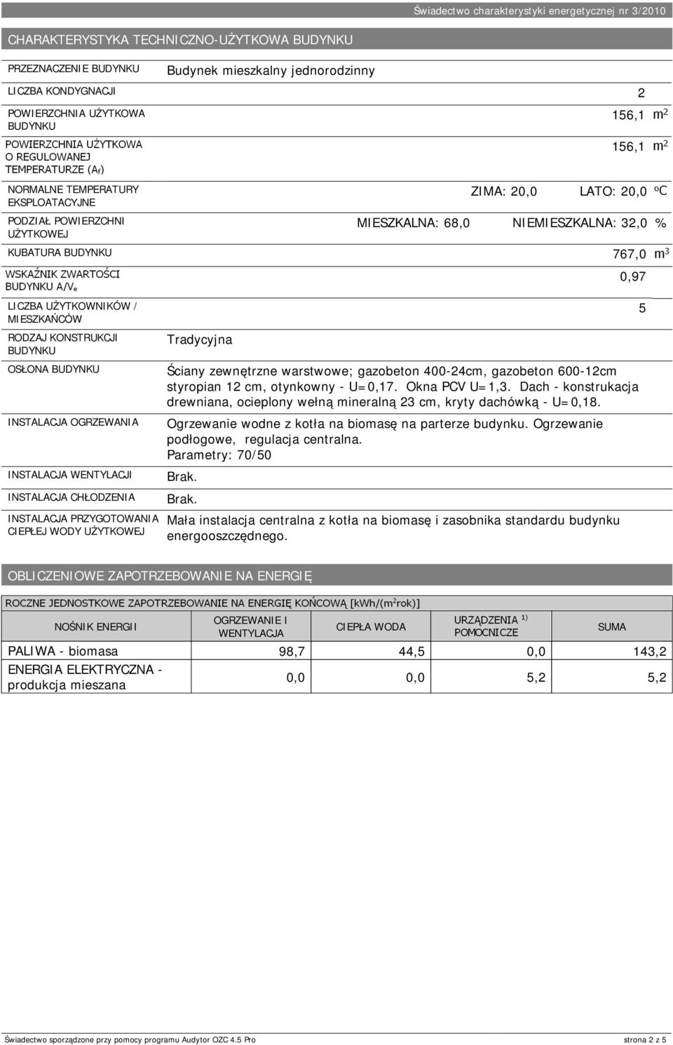 PRZYGOTOWANIA CIEPŁEJ WODY UŻYTKOWEJ Tradycyjna ZIMA: 20,0 LATO: 20,0 MIESZKALNA: 68,0 NIEMIESZKALNA: 32,0 767,0 Ściany zewnętrzne warstwowe; gazobeton 400-24cm, gazobeton 600-12cm styropian 12 cm,