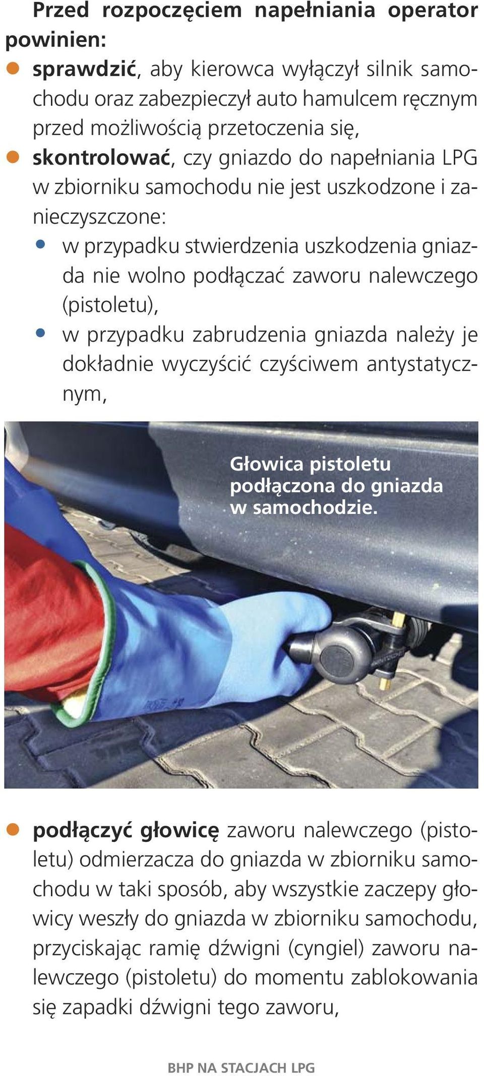 wol no pod łą czać za wo ru na lew cze go (pi sto le tu), w przy pad ku za bru dze nia gniaz da na le ży je do kład nie wy czy ścić czy ści wem an ty sta tycz - nym, Głowica pistoletu podłączona do