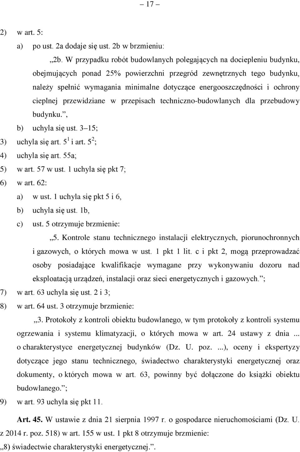 energooszczędności i ochrony cieplnej przewidziane w przepisach techniczno-budowlanych dla przebudowy budynku., b) uchyla się ust. 3 15; 3) uchyla się art. 5 1 i art. 5 2 ; 4) uchyla się art.