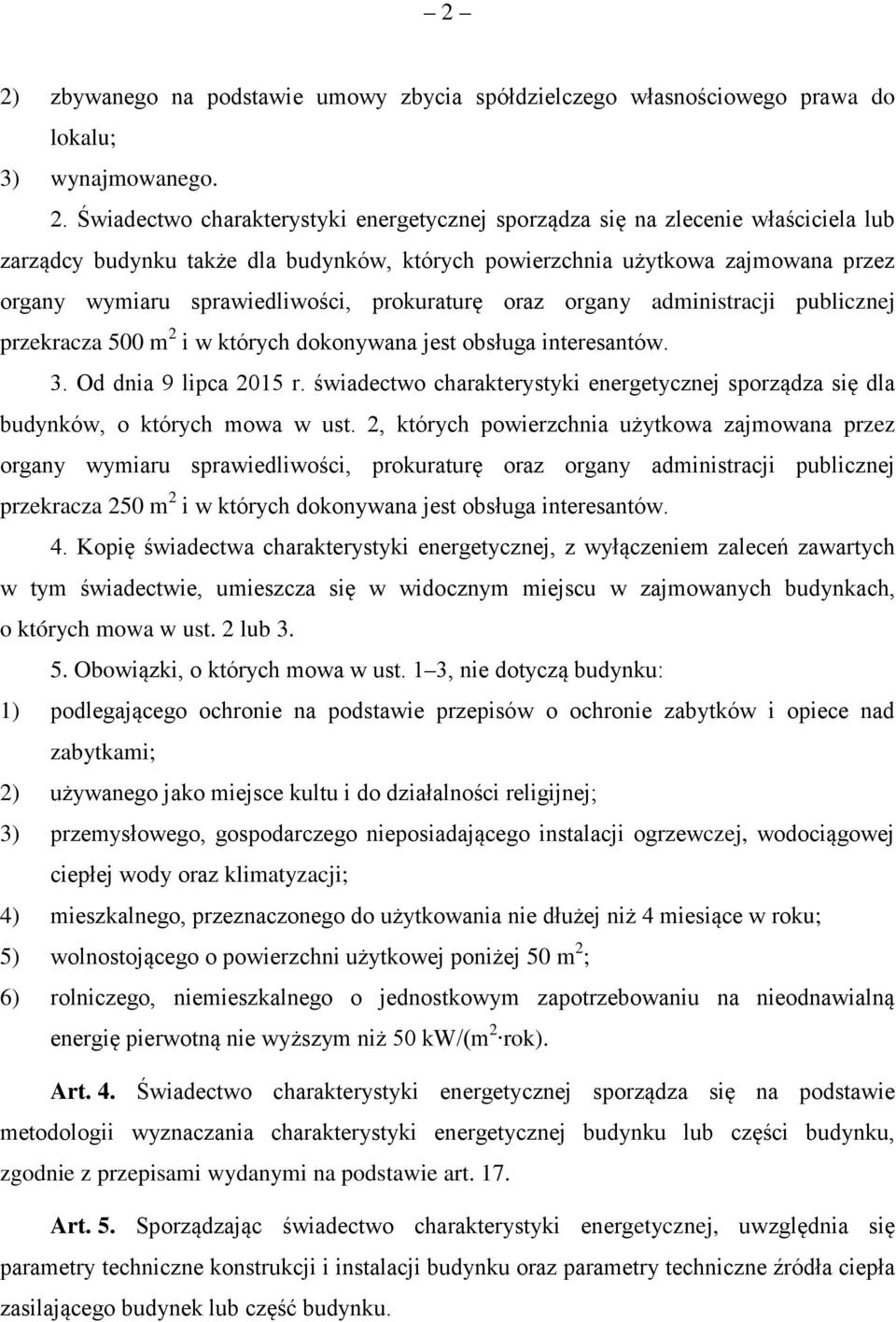 dokonywana jest obsługa interesantów. 3. Od dnia 9 lipca 2015 r. świadectwo charakterystyki energetycznej sporządza się dla budynków, o których mowa w ust.