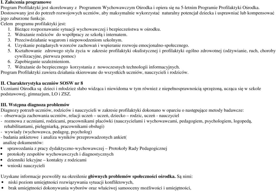 Bieżące rozpoznawanie sytuacji wychowawczej i bezpieczeństwa w ośrodku. 2. Wdrażanie rodziców do współpracy ze szkołą i internatem. 3. Przeciwdziałanie wagarom i niepowodzeniom szkolnym. 4.