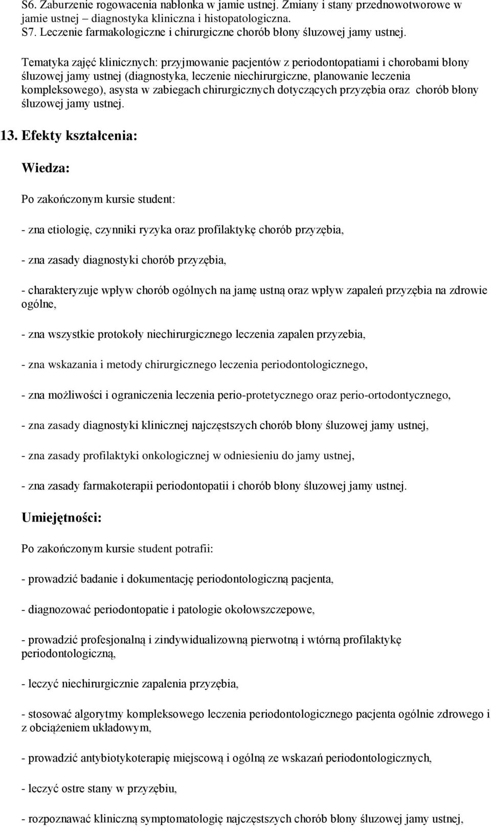 Tematyka zajęć klinicznych: przyjmwanie pacjentów z peridntpatiami i chrbami błny śluzwej jamy ustnej (diagnstyka, leczenie niechirurgiczne, planwanie leczenia kmpleksweg), asysta w zabiegach