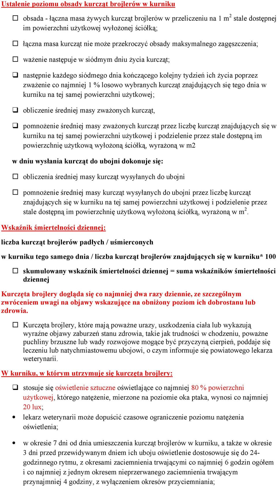 najmniej 1 % losowo wybranych kurcząt znajdujących się tego dnia w kurniku na tej samej powierzchni uŝytkowej; obliczenie średniej masy zwaŝonych kurcząt, pomnoŝenie średniej masy zwaŝonych kurcząt