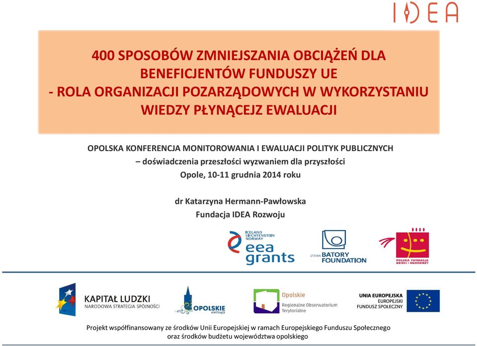 wyzwaniem dla przyszłości Opole, 10-11 grudnia 2014 roku dr Katarzyna Hermann-Pawłowska Fundacja IDEA Rozwoju Projekt