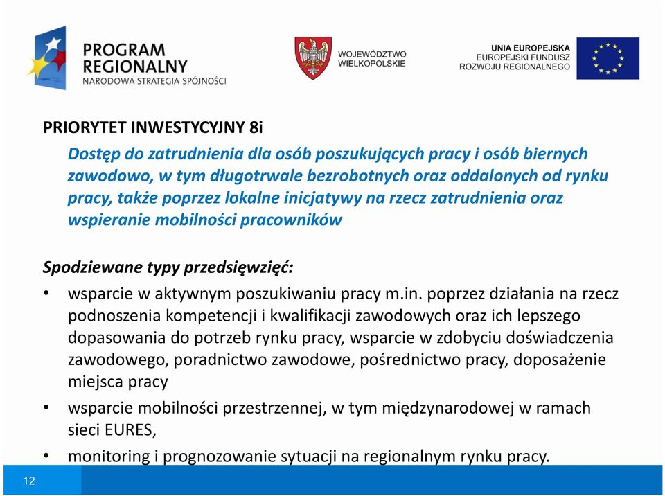 cjatywy na rzecz zatrudnienia oraz wspieranie mobilności pracowników Spodziewane typy przedsięwzięć: wsparcie w aktywnym poszukiwaniu pracy m.in.