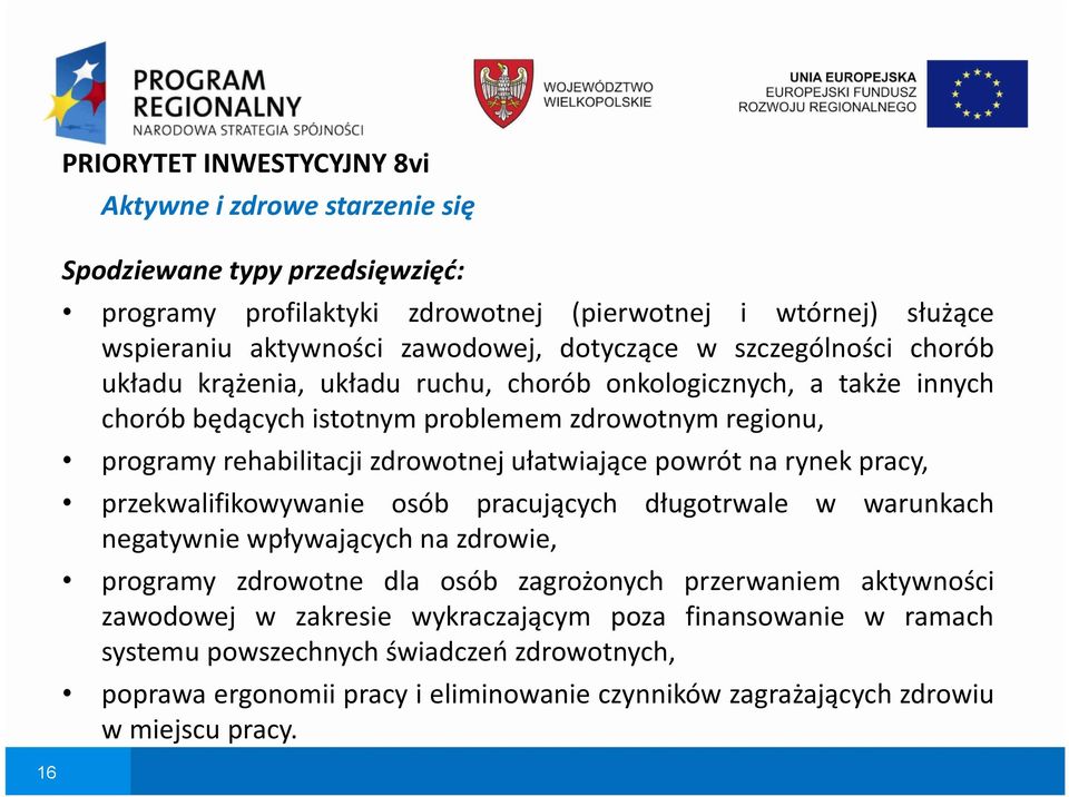 ułatwiające powrót na rynek pracy, przekwalifikowywanie osób pracujących długotrwale w warunkach negatywnie wpływających na zdrowie, programy zdrowotne dla osób zagrożonych przerwaniem