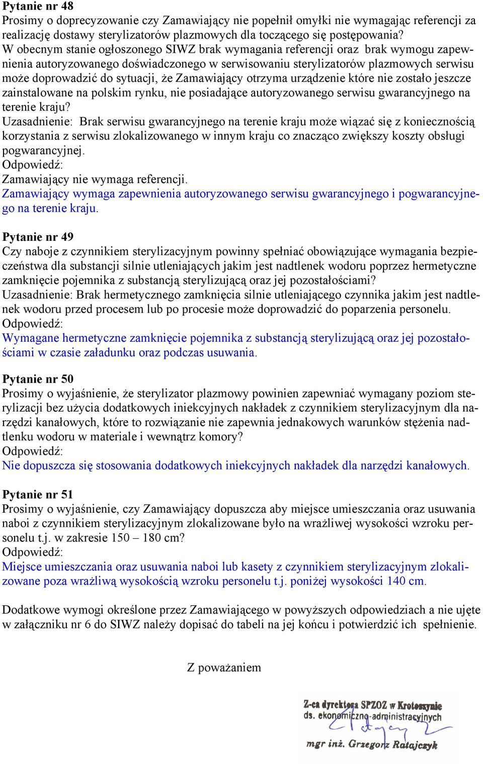 że Zamawiający otrzyma urządzenie które nie zostało jeszcze zainstalowane na polskim rynku, nie posiadające autoryzowanego serwisu gwarancyjnego na terenie kraju?