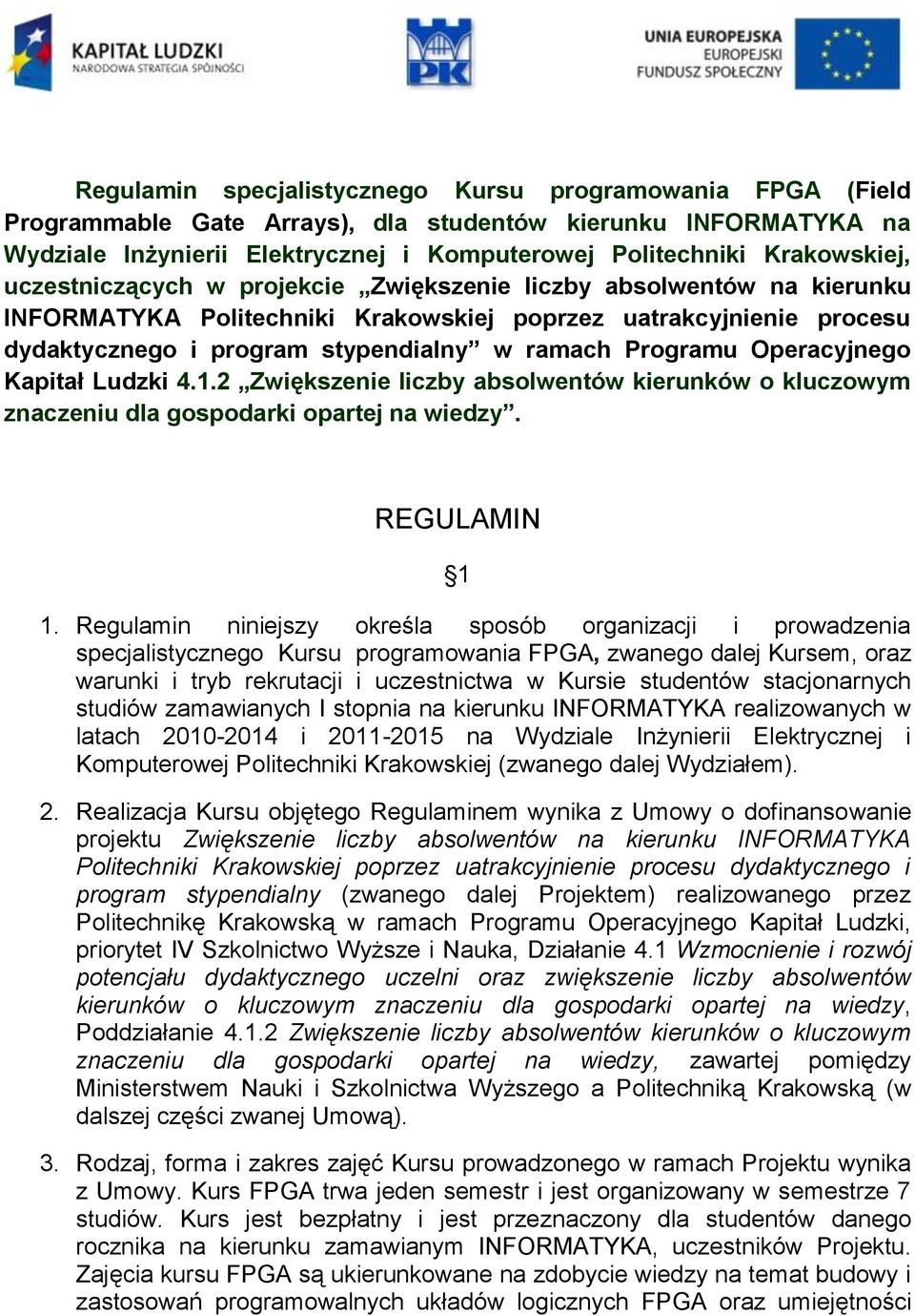 Operacyjnego Kapitał Ludzki 4.1.2 Zwiększenie liczby absolwentów kierunków o kluczowym znaczeniu dla gospodarki opartej na wiedzy. REGULAMIN 1 1.