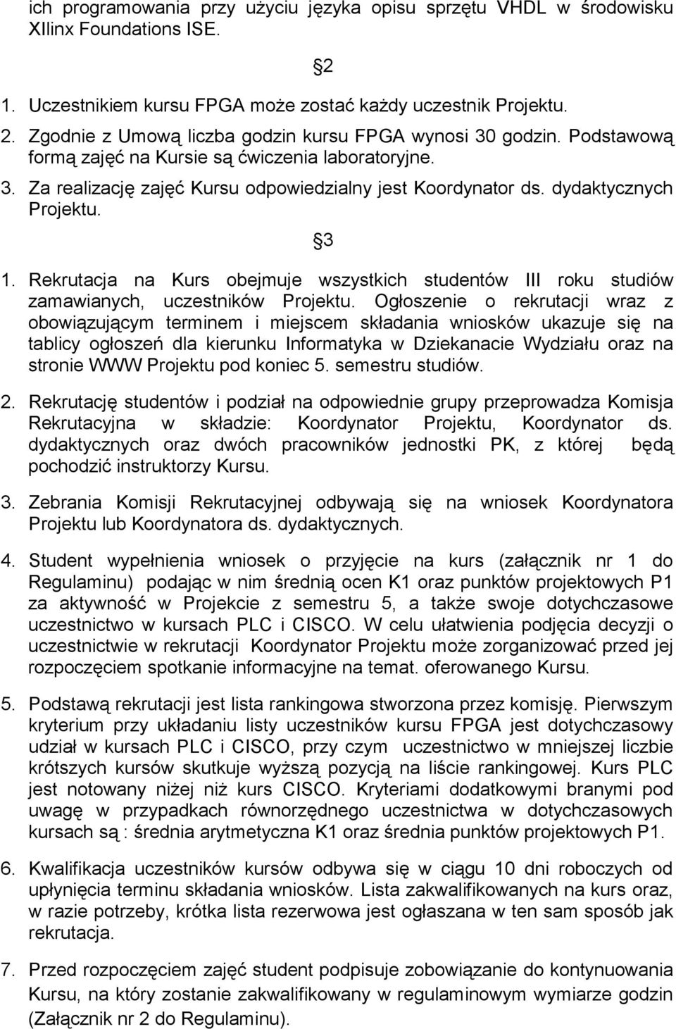 dydaktycznych Projektu. 3 1. Rekrutacja na Kurs obejmuje wszystkich studentów III roku studiów zamawianych, uczestników Projektu.