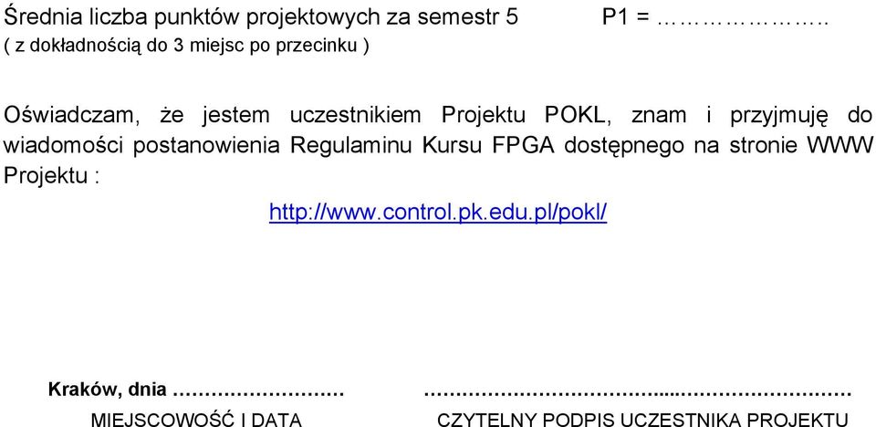 . Oświadczam, że jestem uczestnikiem Projektu POKL, znam i przyjmuję do wiadomości