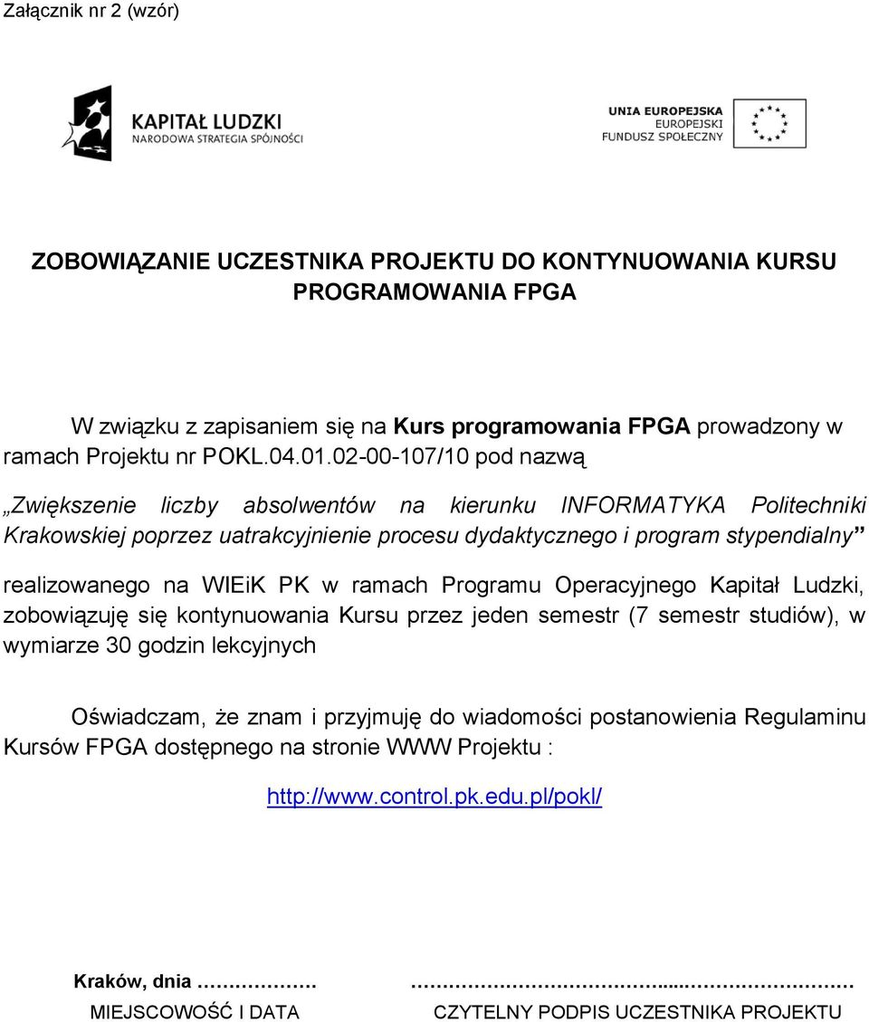 WIEiK PK w ramach Programu Operacyjnego Kapitał Ludzki, zobowiązuję się kontynuowania Kursu przez jeden semestr (7 semestr studiów), w wymiarze 30 godzin lekcyjnych Oświadczam, że znam i