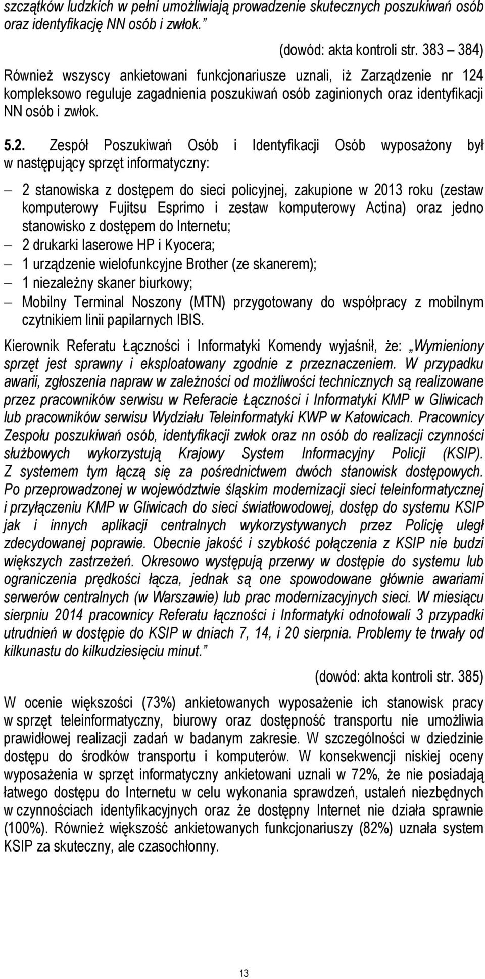 kompleksowo reguluje zagadnienia poszukiwań osób zaginionych oraz identyfikacji NN osób i zwłok. 5.2.