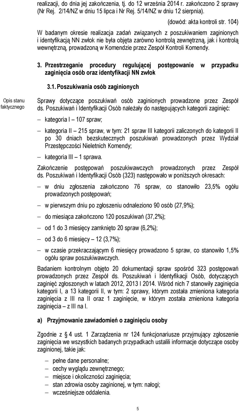 przez Zespół Kontroli Komendy. 3. Przestrzeganie procedury regulującej postępowanie w przypadku zaginięcia osób oraz identyfikacji NN zwłok 3.1.