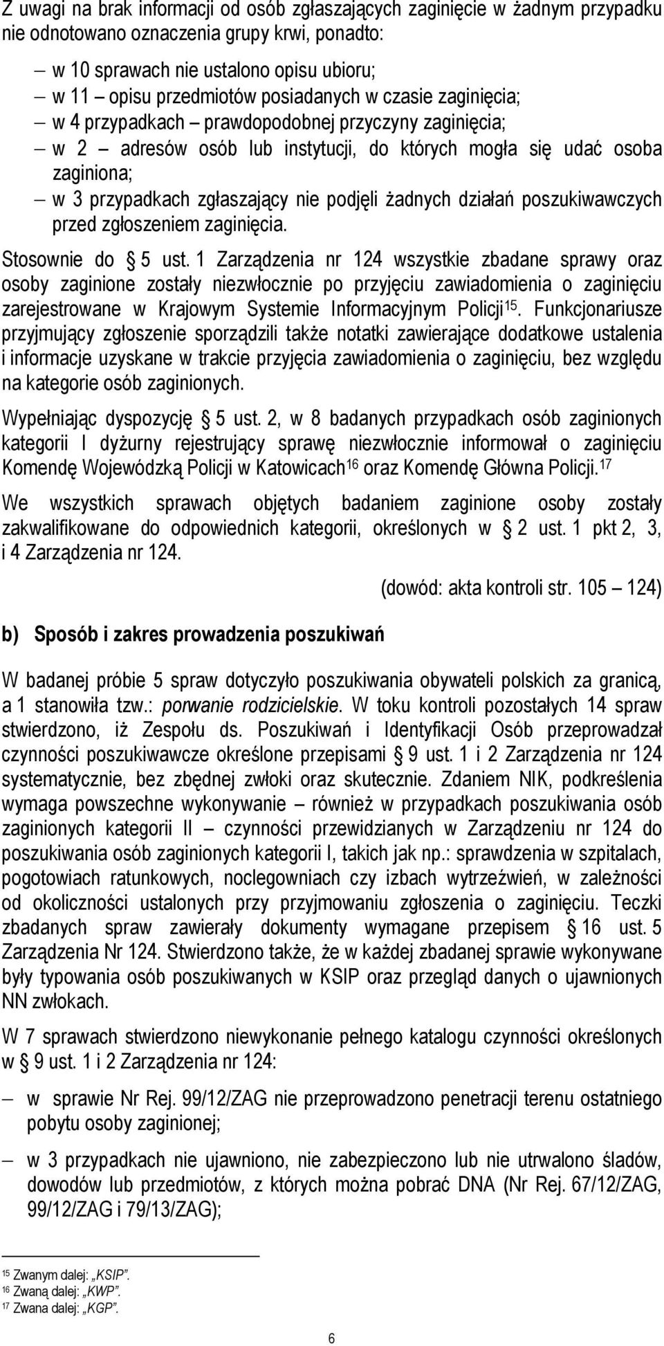 podjęli żadnych działań poszukiwawczych przed zgłoszeniem zaginięcia. Stosownie do 5 ust.