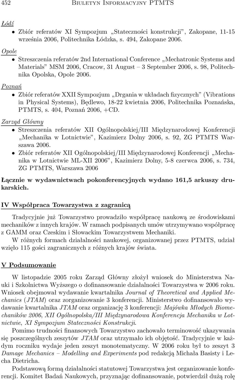 Poznań Zbiór referatów XXII Sympozjum Drgania w układach fizycznych (Vibrations in Physical Systems), Będlewo, 18-22 kwietnia 2006, Politechnika Poznańska, PTMTS, s. 404, Poznań 2006, +CD.