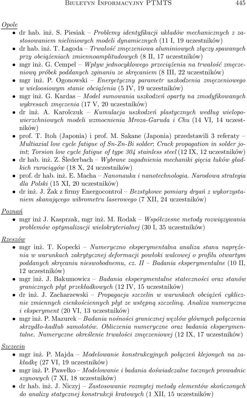 Cempel Wpływ jednocyklowego przeciążenia na trwałość zmęczeniową próbek poddanych zginaniu ze skręcaniem(8 III, 22 uczestników) mgr inż. P.