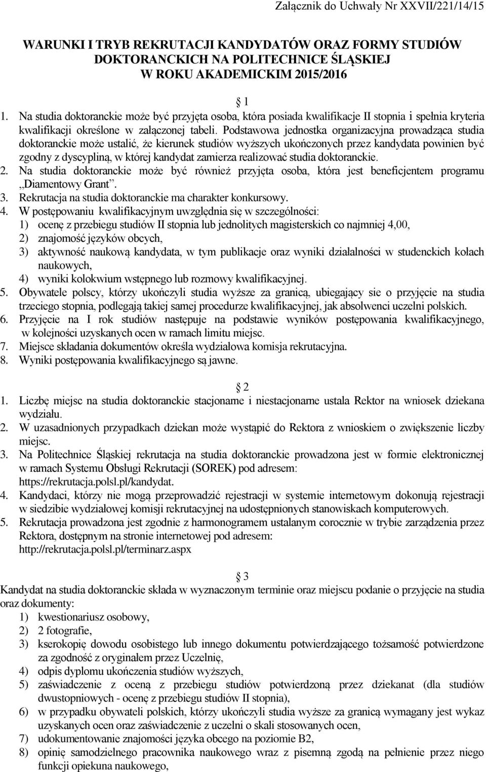 Podstawowa jednostka organizacyjna prowadząca studia doktoranckie może ustalić, że kierunek studiów wyższych ukończonych przez kandydata powinien być zgodny z dyscypliną, w której kandydat zamierza
