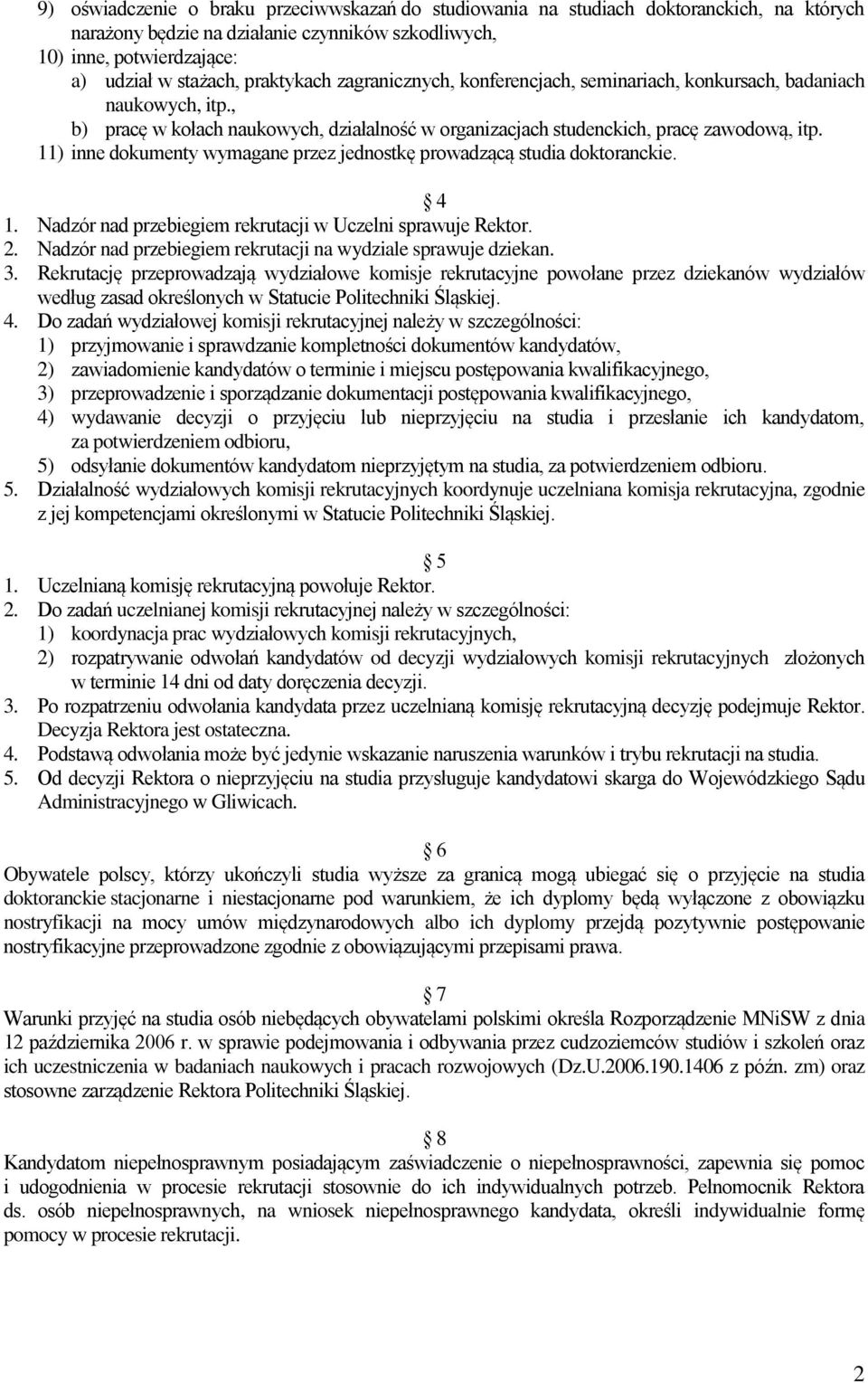 11) inne dokumenty wymagane przez jednostkę prowadzącą studia doktoranckie. 4 1. Nadzór nad przebiegiem rekrutacji w Uczelni sprawuje Rektor. 2.