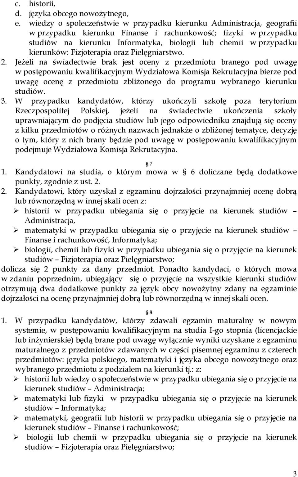 kierunków: Fizjoterapia oraz Pielęgniarstwo. 2.