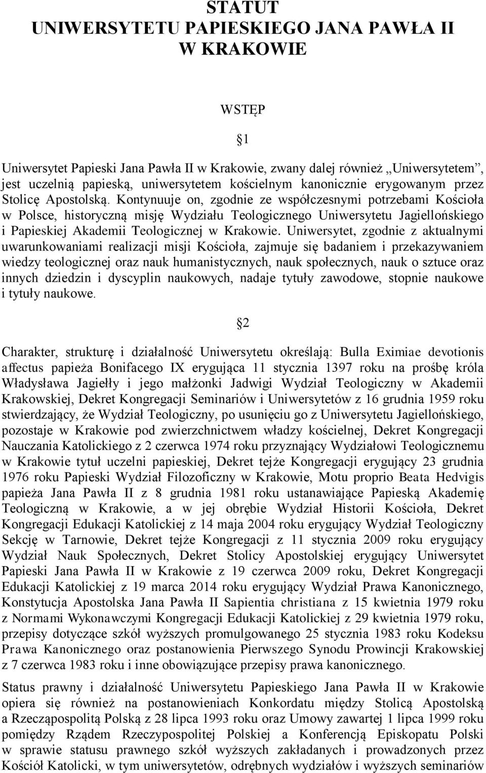 Kontynuuje on, zgodnie ze współczesnymi potrzebami Kościoła w Polsce, historyczną misję Wydziału Teologicznego Uniwersytetu Jagiellońskiego i Papieskiej Akademii Teologicznej w Krakowie.