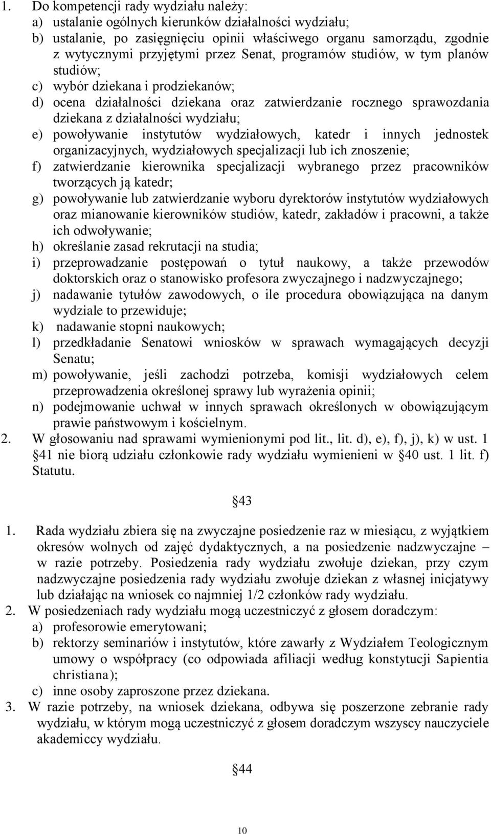 powoływanie instytutów wydziałowych, katedr i innych jednostek organizacyjnych, wydziałowych specjalizacji lub ich znoszenie; f) zatwierdzanie kierownika specjalizacji wybranego przez pracowników