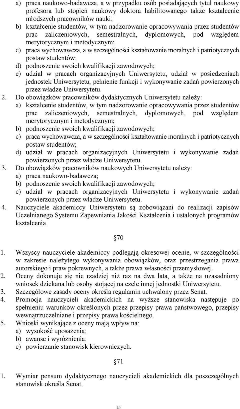 moralnych i patriotycznych postaw studentów; d) podnoszenie swoich kwalifikacji zawodowych; e) udział w pracach organizacyjnych Uniwersytetu, udział w posiedzeniach jednostek Uniwersytetu, pełnienie