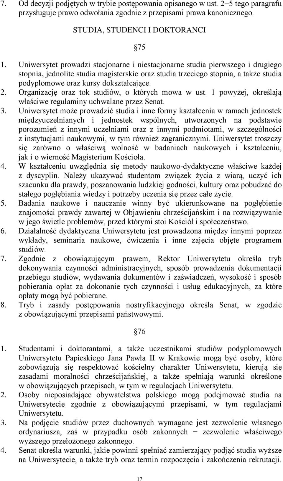 dokształcające. 2. Organizację oraz tok studiów, o których mowa w ust. 1 powyżej, określają właściwe regulaminy uchwalane przez Senat. 3.