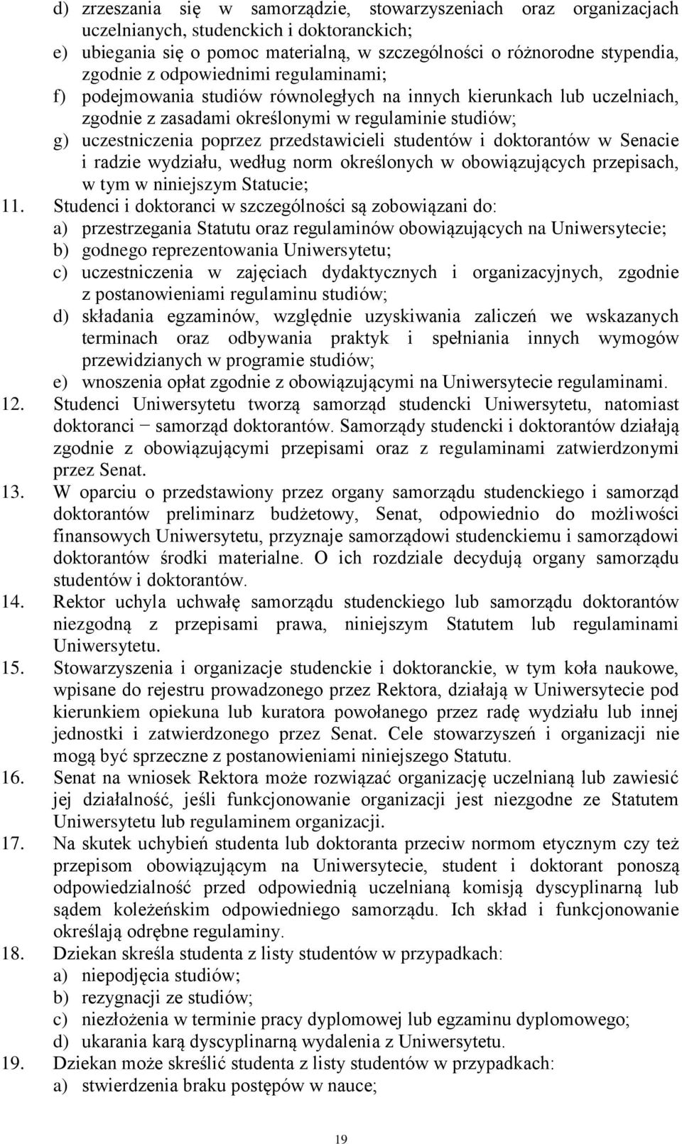 studentów i doktorantów w Senacie i radzie wydziału, według norm określonych w obowiązujących przepisach, w tym w niniejszym Statucie; 11.