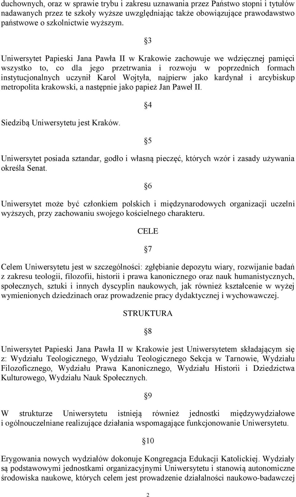 jako kardynał i arcybiskup metropolita krakowski, a następnie jako papież Jan Paweł II. Siedzibą Uniwersytetu jest Kraków.