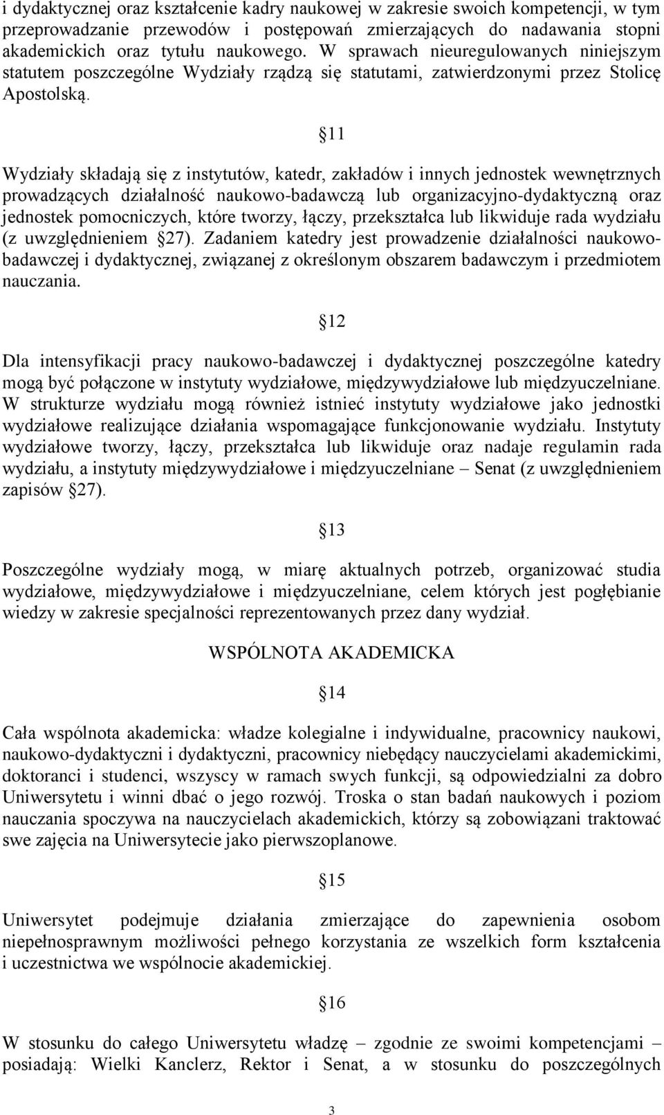 11 Wydziały składają się z instytutów, katedr, zakładów i innych jednostek wewnętrznych prowadzących działalność naukowo-badawczą lub organizacyjno-dydaktyczną oraz jednostek pomocniczych, które