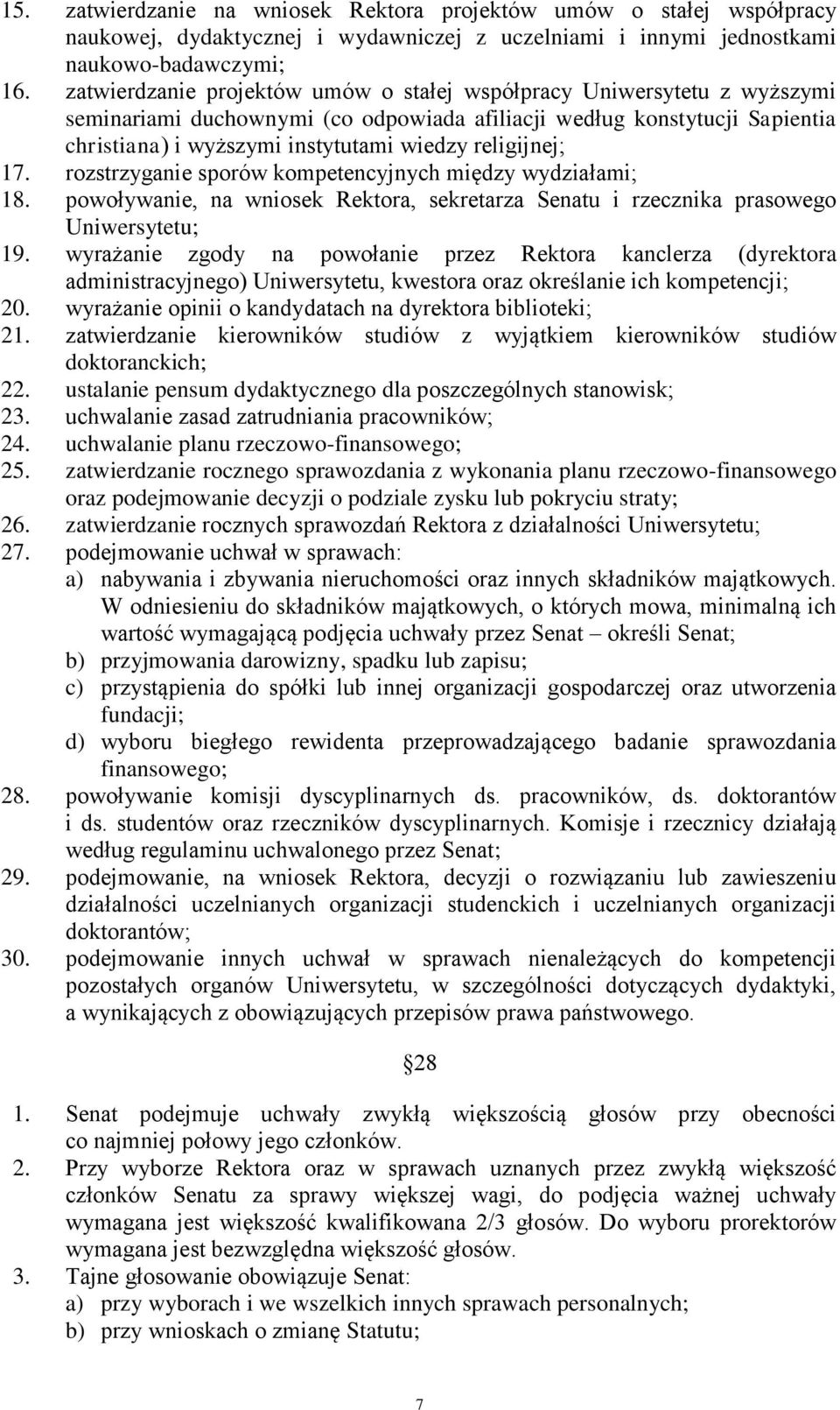 religijnej; 17. rozstrzyganie sporów kompetencyjnych między wydziałami; 18. powoływanie, na wniosek Rektora, sekretarza Senatu i rzecznika prasowego Uniwersytetu; 19.