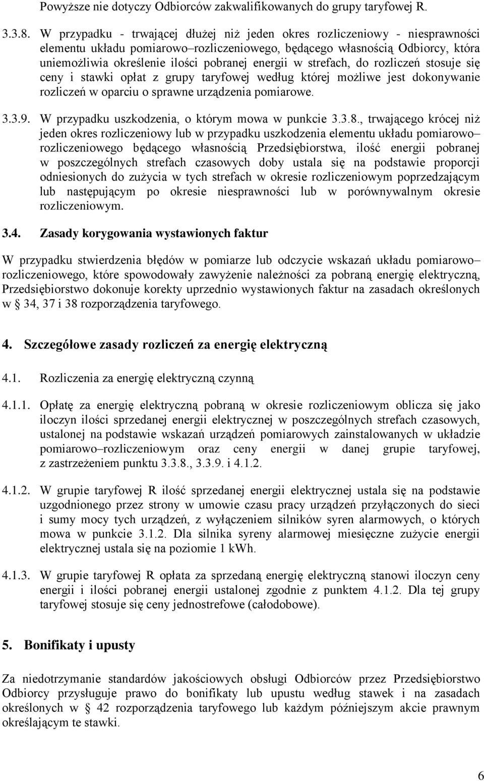 energii w strefach, do rozliczeń stosuje się ceny i stawki opłat z grupy taryfowej według której możliwe jest dokonywanie rozliczeń w oparciu o sprawne urządzenia pomiarowe. 3.3.9.