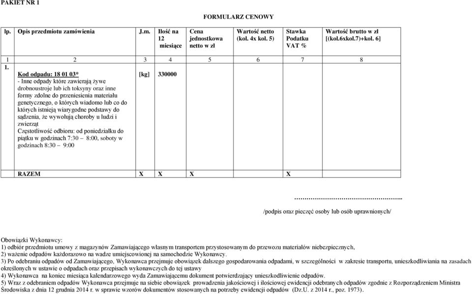 piątku w godzinach 7:30 8:00, soboty w godzinach 8:30 9:00 [kg] 330000 4) Wykonawca na koniec miesiąca kalendarzowego wyda Zamawiającemu dokument potwierdzający