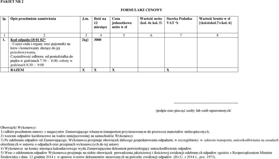 na koniec miesiąca kalendarzowego wyda Zamawiającemu dokument potwierdzający unieszkodliwienie odpadów.