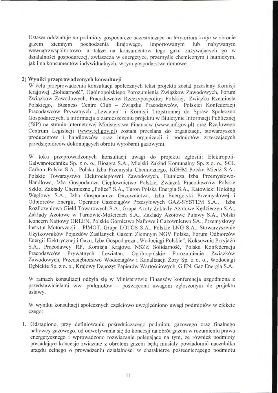 2) Wyniki przeprowadzonych konsultacji W celu przeprowadzenia konsultacji spolecznych tekst projektu zostal przeslany Komisji Krajowej, Solidamosc", Og6lnopolskiego Porozumienia Zwiq_zk6w Zawodowych,