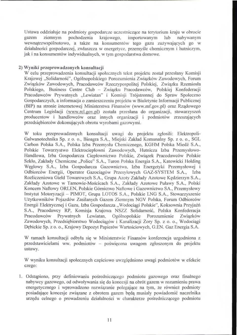 2) Wyniki przeprowadzonych konsultacji W celu przeprowadzenia konsultacji spolecznych tekst projektu zostal przeslany Komisji Krajowej, Solidamosc", Og6lnopolskiego Porozumienia Zwiq_zk6w Zawodowych,