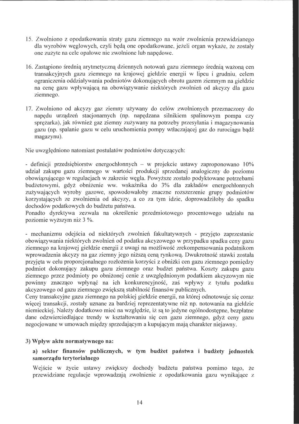 Zastqpiono sredniq arytmetycznq dziennych notowan gazu ziemnego sredniq wazonq cen transakcyjnych gazu ziemnego na krajowej gieldzie energii w lipcu i grudniu, celem ograniczenia oddzialywania