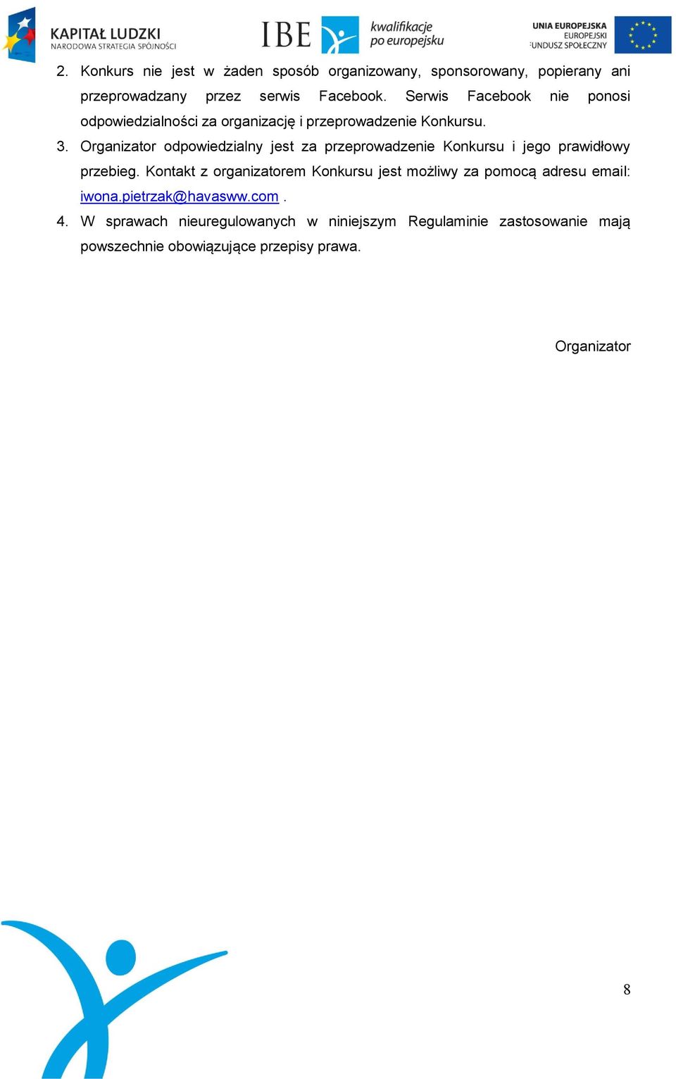 Organizator odpowiedzialny jest za przeprowadzenie Konkursu i jego prawidłowy przebieg.