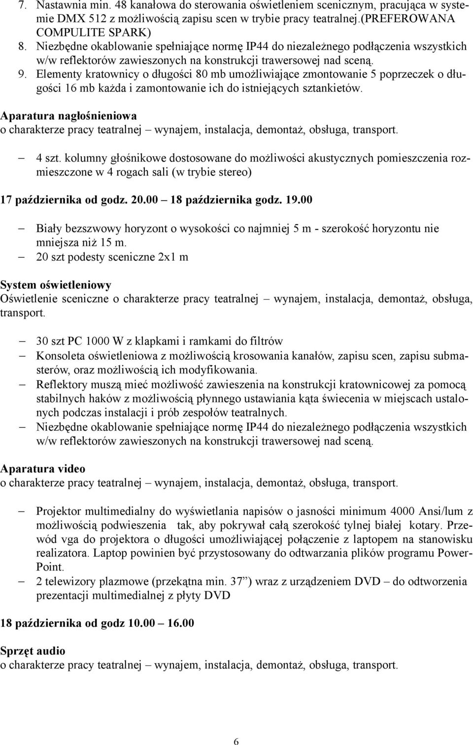 Elementy kratownicy o długości 80 mb umożliwiające zmontowanie 5 poprzeczek o długości 16 mb każda i zamontowanie ich do istniejących sztankietów. 4 szt.