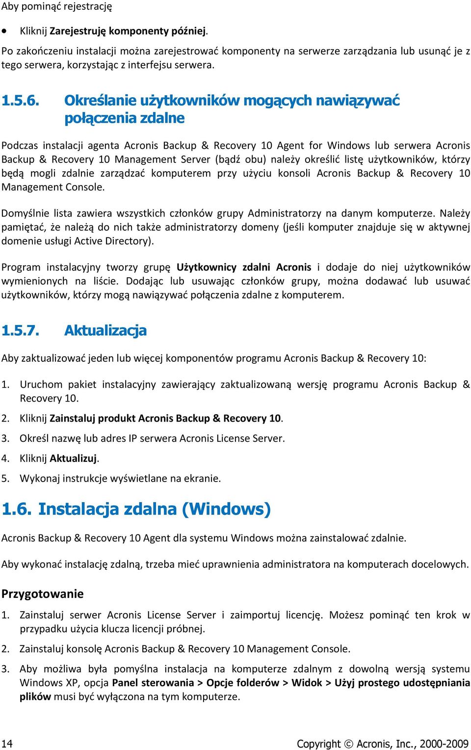 Określanie użytkowników mogących nawiązywać połączenia zdalne Podczas instalacji agenta Acronis Backup & Recovery 10 Agent for Windows lub serwera Acronis Backup & Recovery 10 Management Server (bądź