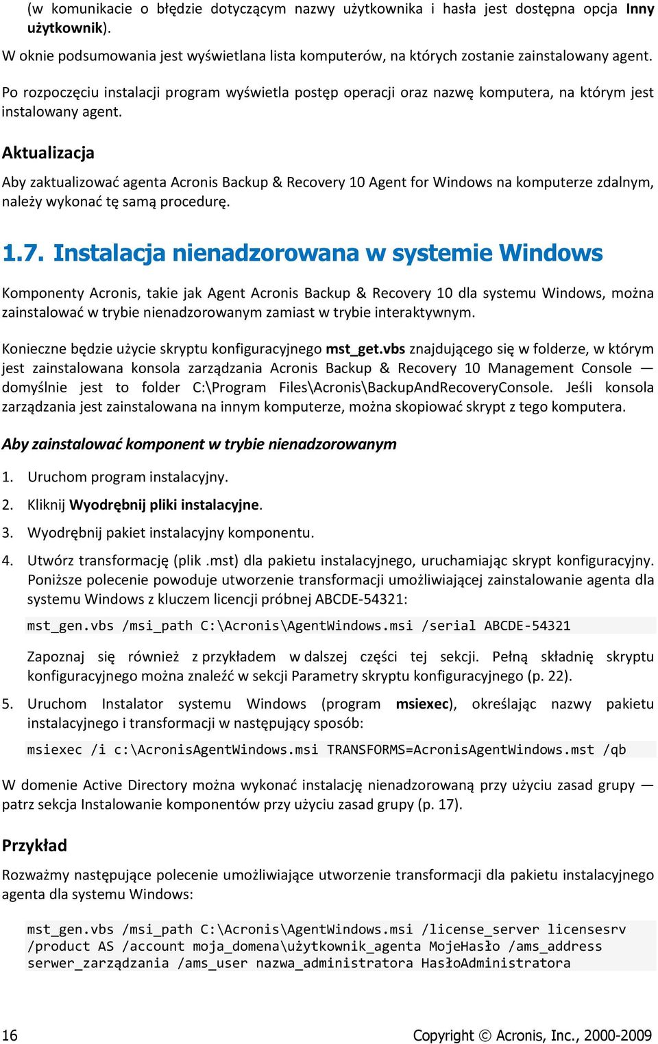 Aktualizacja Aby zaktualizować agenta Acronis Backup & Recovery 10 Agent for Windows na komputerze zdalnym, należy wykonać tę samą procedurę. 1.7.