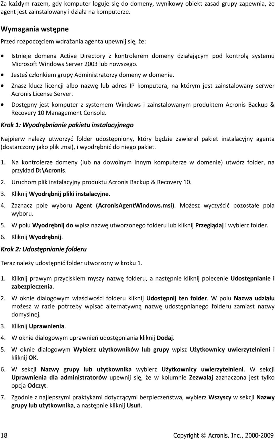 nowszego. Jesteś członkiem grupy Administratorzy domeny w domenie. Znasz klucz licencji albo nazwę lub adres IP Acronis License Server.