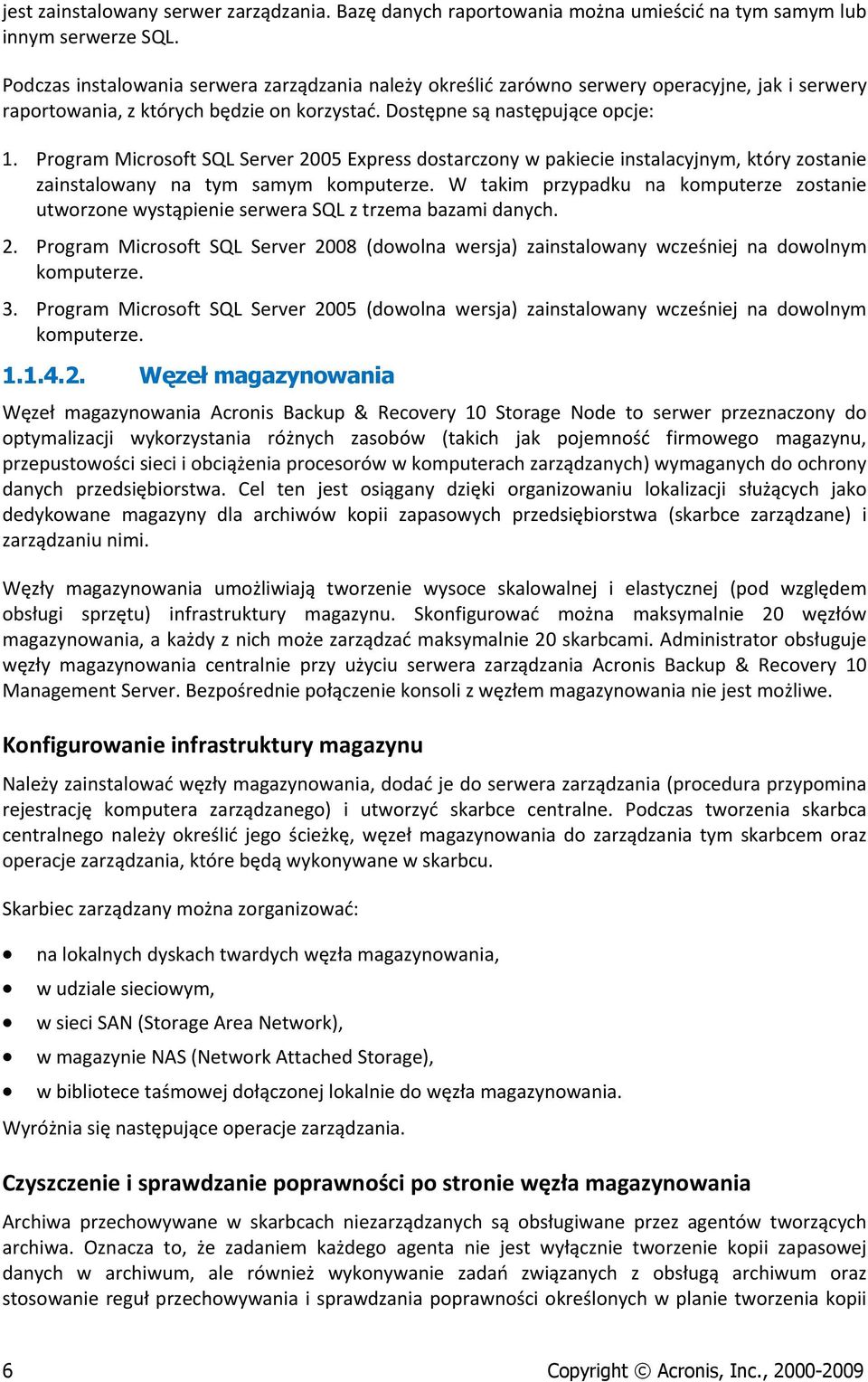 Program Microsoft SQL Server 2005 Express dostarczony w pakiecie instalacyjnym, który zostanie zainstalowany na tym samym komputerze.