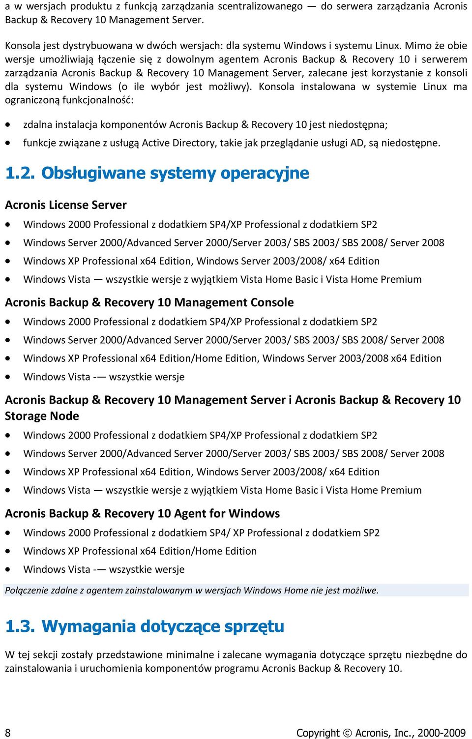 Mimo że obie wersje umożliwiają łączenie się z dowolnym agentem Acronis Backup & Recovery 10 i serwerem zarządzania Acronis Backup & Recovery 10 Management Server, zalecane jest korzystanie z konsoli