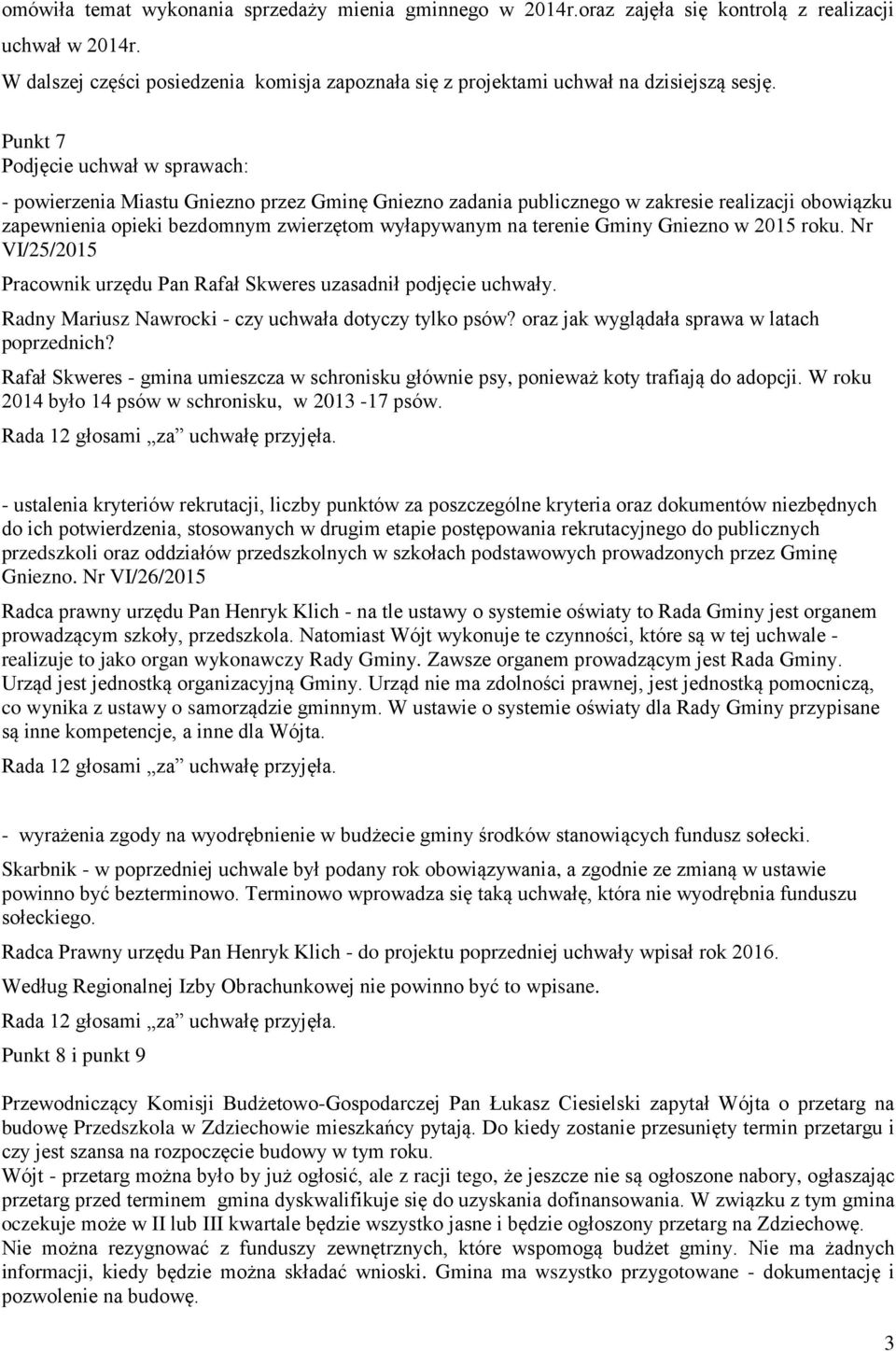 Punkt 7 Podjęcie uchwał w sprawach: - powierzenia Miastu Gniezno przez Gminę Gniezno zadania publicznego w zakresie realizacji obowiązku zapewnienia opieki bezdomnym zwierzętom wyłapywanym na terenie